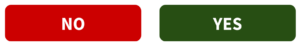 2 rectangles. One is red with white text saying no in it. The other is green with white text saying yes in it.